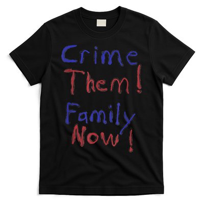 Crime Them! Family Now! Funny Biden Political Woke Meme T-Shirt