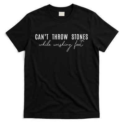 Cant Throw Stones While Washing Feet T-Shirt