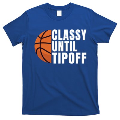 Classy Until Tipoff Funny Basketball Great Gift T-Shirt