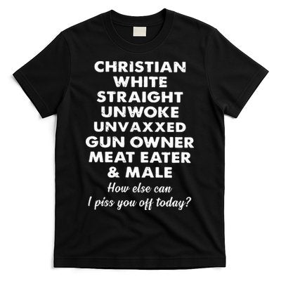 Christian White Straight Unwoke Unvaxxed Gun Owner Meat Eater Male How Else Can T-Shirt