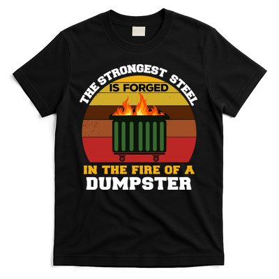 Dumpster Fire Strongest Steel Is Forged Dumpster T-Shirt