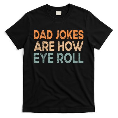Dad Jokes Are How Eye Roll Funny Dad Vintage Papa Father Day T-Shirt