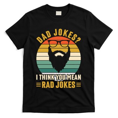 Dad Jokes I Think You Mean Rad Jokes Funny Fathers Day T-Shirt