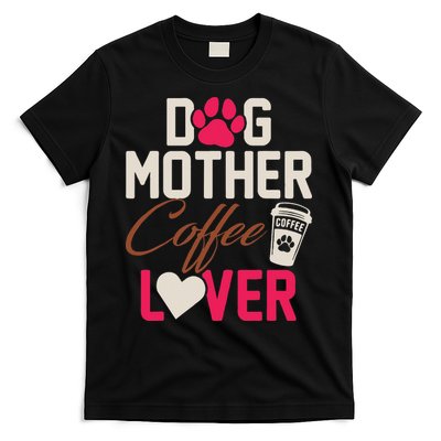 Dog Mother Coffee Lover Drinker Funny Mama Mommy Pet Owner T-Shirt