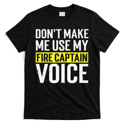 Don't Make Me Use My Firefighter Fire Captain Chief Voice T-Shirt