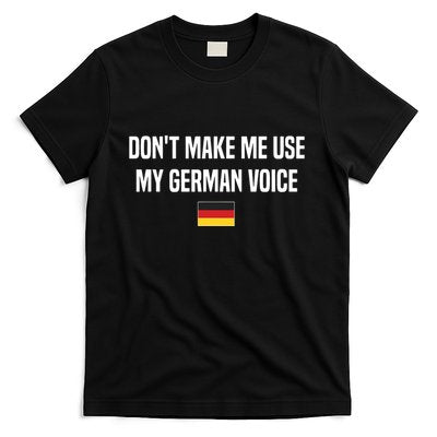 Dont Make Me Use My German Voice Germany German Saying T-Shirt