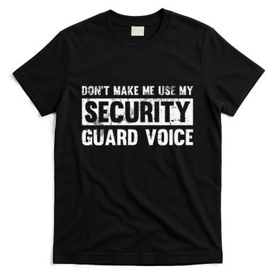 Don't Make Me Use My Security Guard Voice Security Guard T-Shirt
