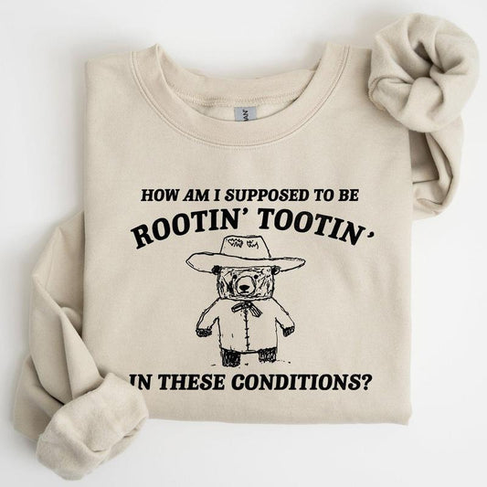 How Am I Supposed To Be Rootin Tootin Sweatshirt Casual Comfort Womenswear ComfortableÂ Graphic