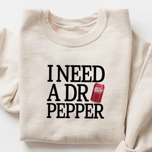 I Need Dr Pepper Sweatshirt Hoodie T Shirt, I Need Dr Pepper , Dr Pepper Shirt, Soda Lover, DrPepper  Lover Sweater, Trending, Soft Girl, Dr.Pepper ,D