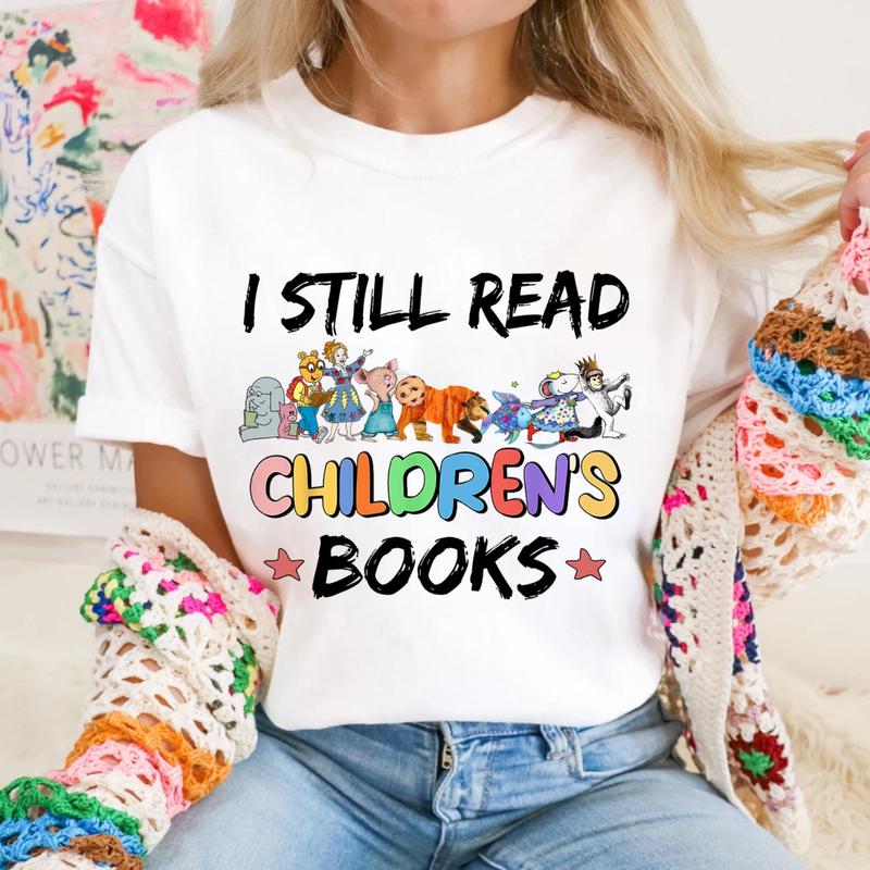 I Still Read Children's Books Shirt, Elementary Teacher Shirt, Children's Character Affirmations Shirt, Book Lover Shirt, Gift For Bookish, School Lib
