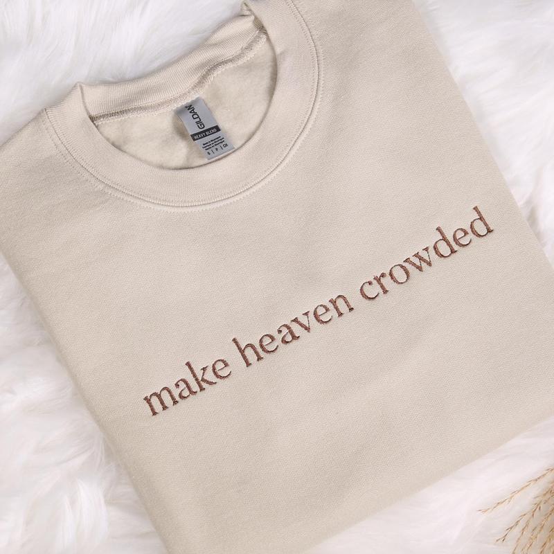 Make Heaven Crowded Embroidered Sweatshirt, Christian Embroidery Hoodie, God Is Good Outfit, Faith Clothing, Religious Family Hoodie Gifts
