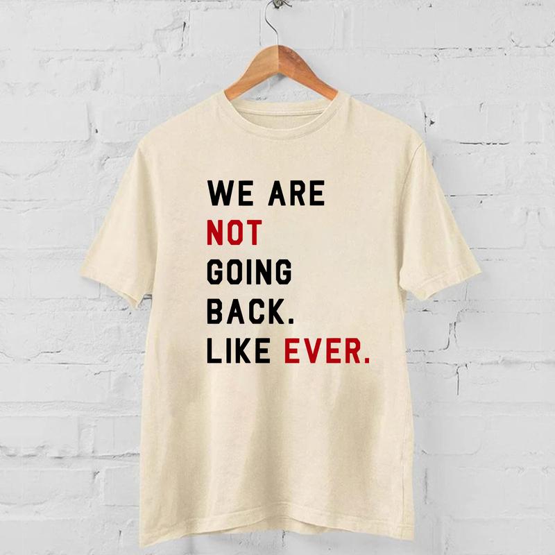 We Are Not Going Back Like Ever T-shirt, Kam4la Quote 2024 Sweatshirt