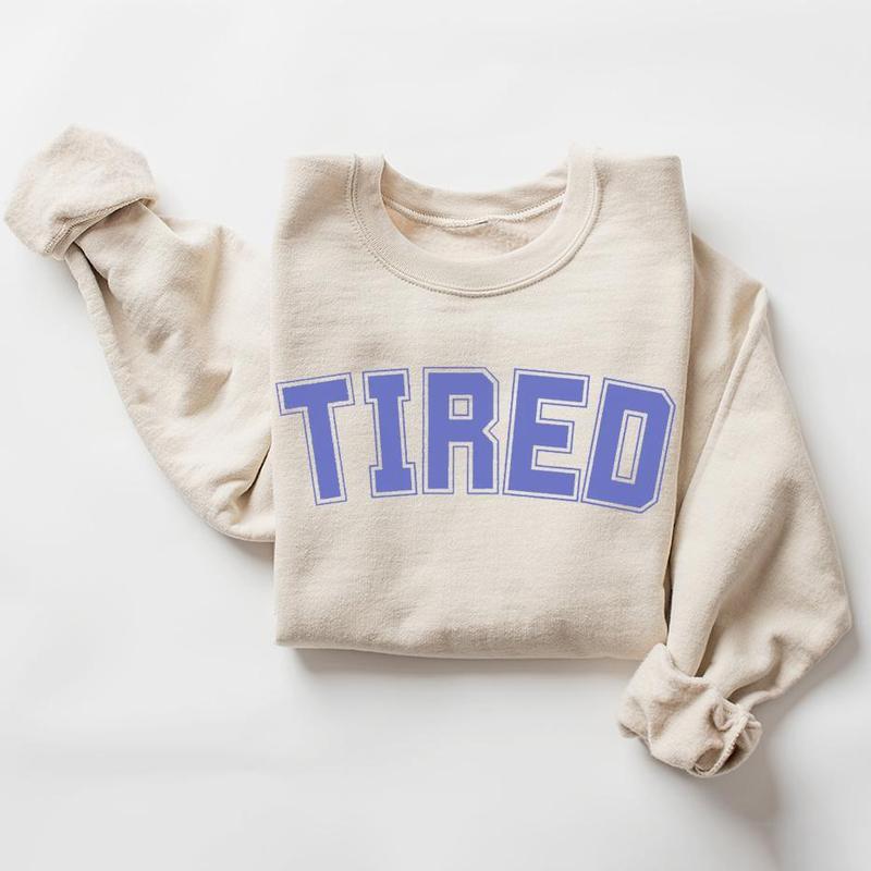 Tired Sweatshirt, Mood, Unisex Good Gift For Everyone, Fall Sweatshirt, Menswear, Womenswear, Fall and Winter Clothes Printed Sweaters