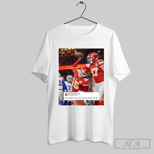 Patrick Mahomes I Also Apologize That Is Why I Dont Try To Spike The Ball Shirt