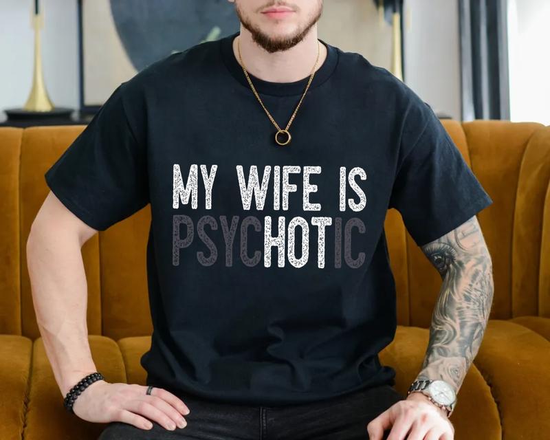 My Wife's Psychotic T Shirt, Funny Husband Tee, Funny Couple Gifts, Sarcasm T Shirt, Unisex Short Sleeve Tee, Crewneck Top Menswear Sport  Cotton