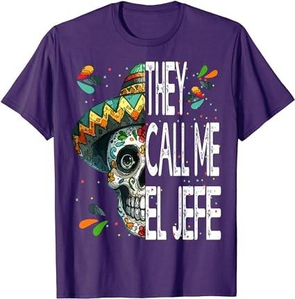 They Call me El Jefe Employer Cinco de Mayo skull sombrero T-Shirt