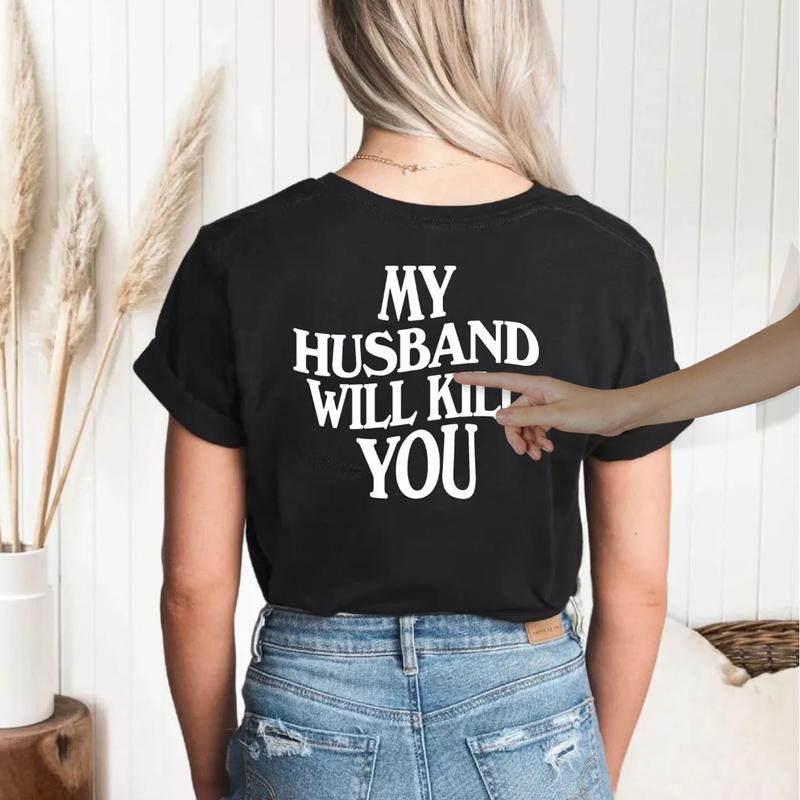 My Husband Will Kll You T-Shirt, Funny Couple Shirt, Valentineâ€™s Day Gift for Wife, Unisex Short Sleeve Tee, Womenâ€™s Fit Top Womenswear Cotton Printed
