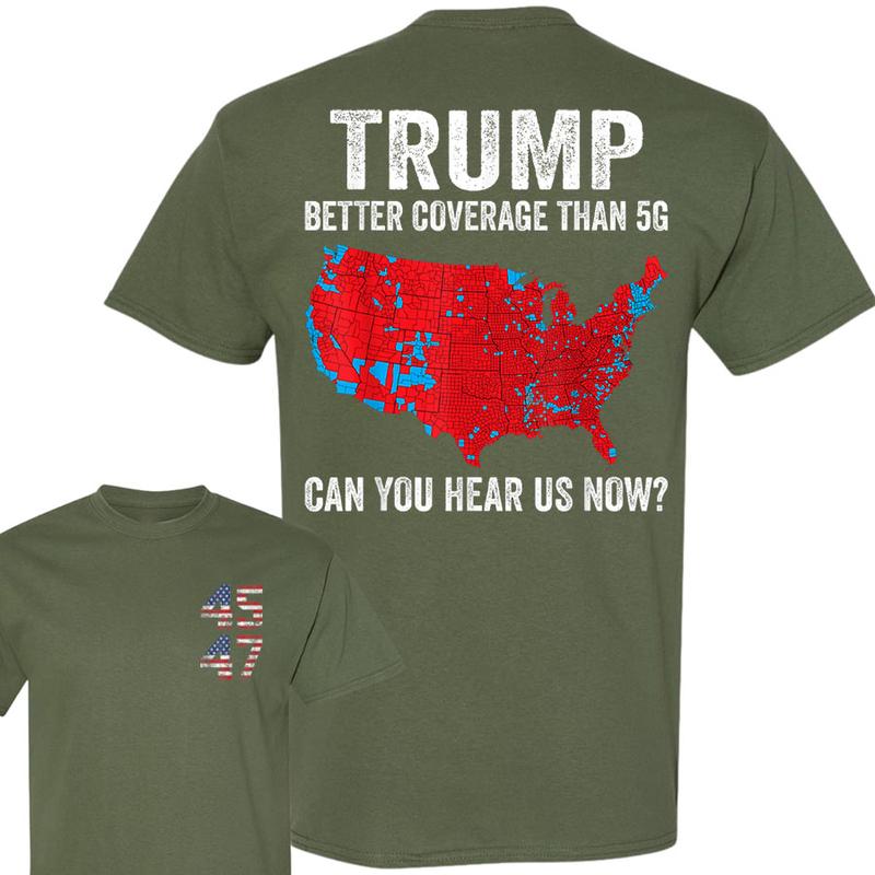 Trump Better Coverage Than 5G Can You Hear Us Now Politics T-Shirt, Trump 45 47 Shirt, Trump Won 2024 Shirt, Gift For Trump Supporters, Full Colors Me