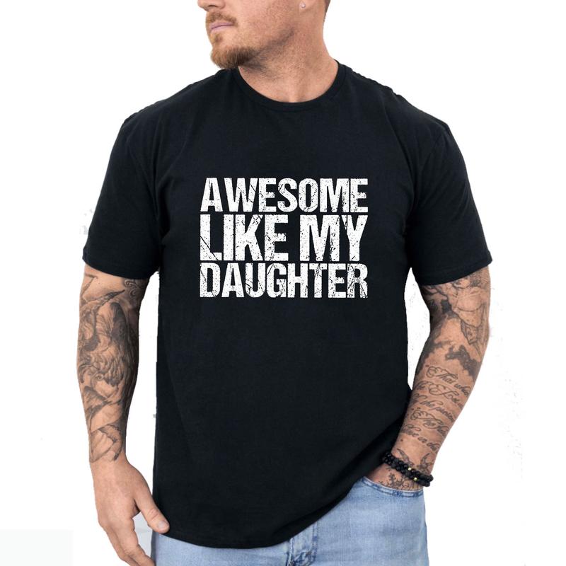 Awesome Like My Daughter T-Shirt - Fun Family Gift for Men, for Women