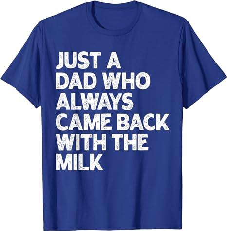 Just A Dad Who Always Came Back With The Milk Fathers Day T-Shirt For Men and Women