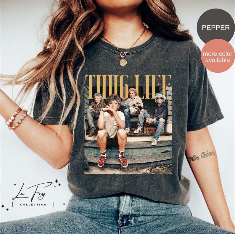 Thug Life Shirt, The Golden Girls Shirt, Golden Girls Lover Gift, 80s  sweater and hoodie