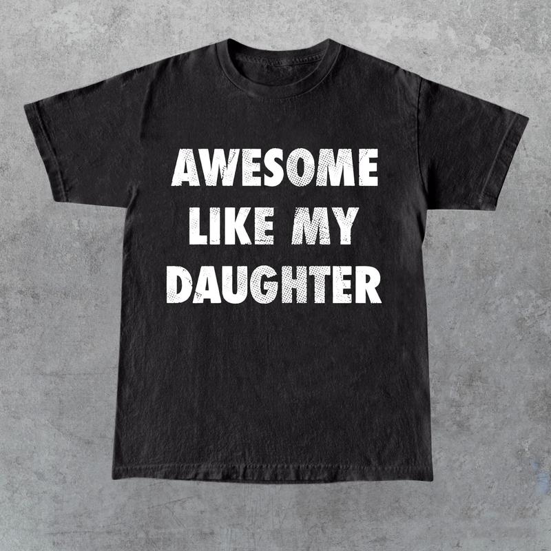 Mens Awesome Like My Daughter Tshirt Funny Fathers Day Awesome Dad Graphic Tee, For Father, Gift For Dad, Funny Dad Shirt, Funny Father's Day Shirts
