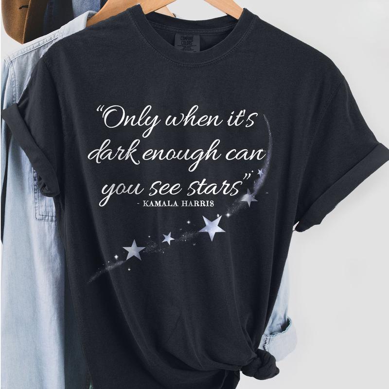 Fight The Light Only When It's Dark Enough Can You See The Stars T-Shirt, Kamala Quotes Tee, Unisex Cotton Graphic Tops