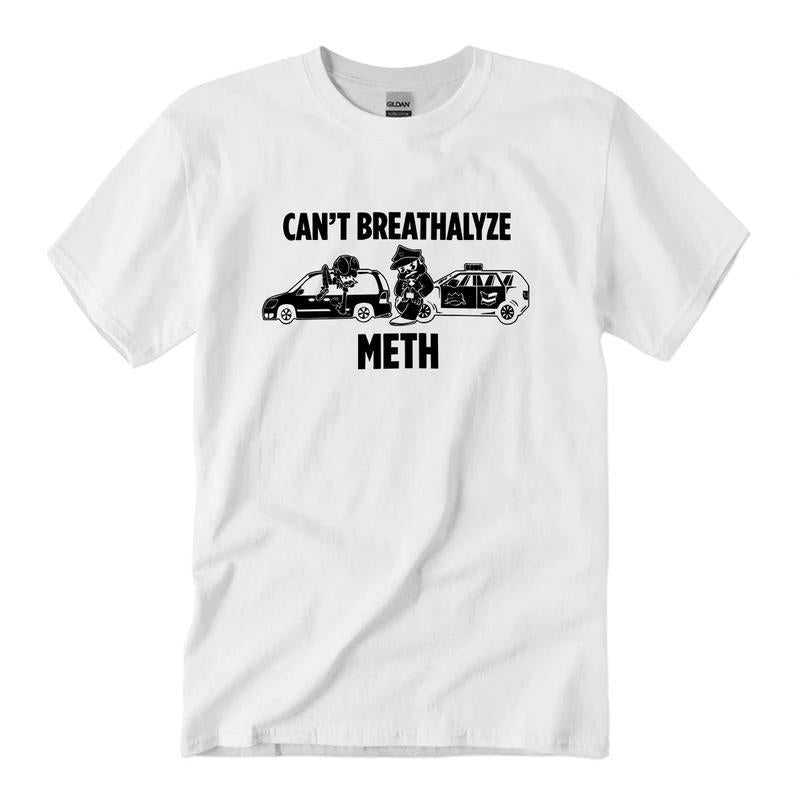 Breathalyze T Shirt, Cant Breathalyze Meth, Cotton Top Womenswear Menswear, Unisex Tee