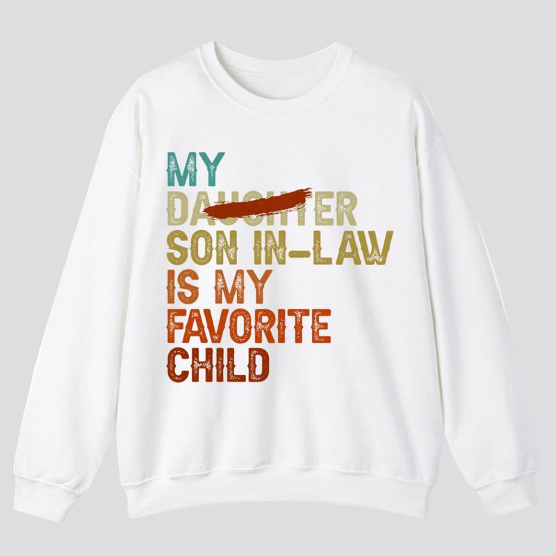 My Son In Law Is My Favorite Child Funny T-Shirt, Replaced Daughter Funny Gift, Sizes S-3XL, Sweatshirt and hoodie, Perfect Gift For Mother In Law