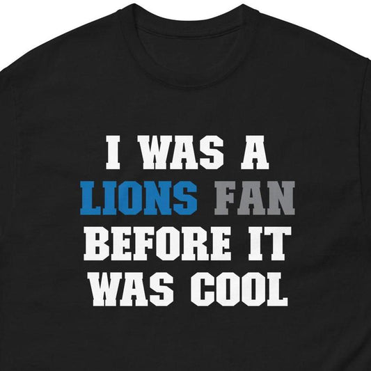 Lion Fan Shirt, Lions Gear Sweatshirt, Lion Fan Before It Was Cool Tee, Fooball Unisex Classic Tee