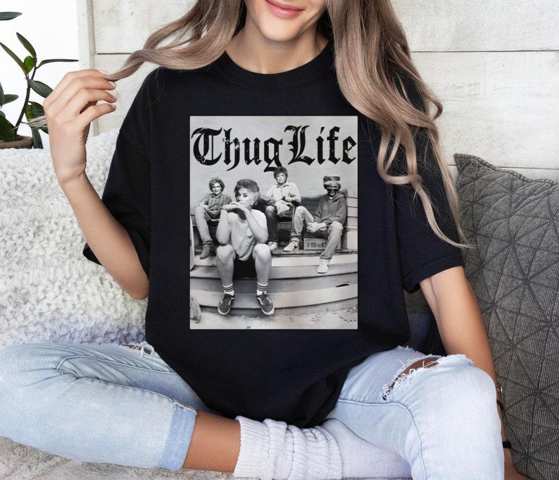 Vintage Golden Girls Shirt, Thug Life T-Shirt