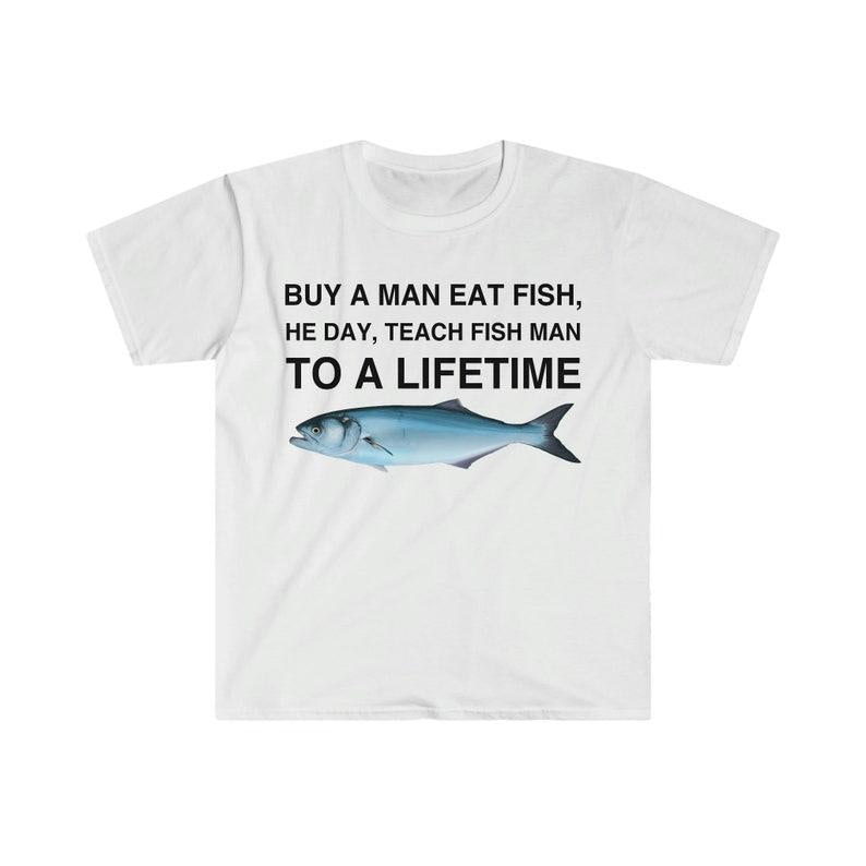 Buy a Man Eat Fish T-Shirt, He Day Teach Fish Man, Lively Meme T-Shirt for Humor Lovers, Unisex Casual Wardrobe Statement Piece