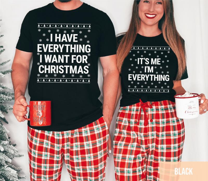 I Have Everything I Want For Christmas Shirt, It's Me I'm Everything Shirt, Couple Christmas T-Shirt, Xmas Matching Tee, Unisex Cotton Casual Comforta