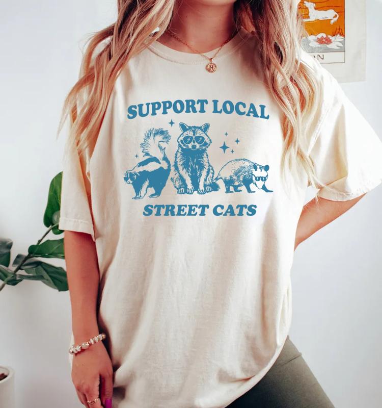 Raccoon Shirt, Support Local Street Cats Shirt, Funny Raccoon Shirt, Gag Shirt, Silly Shirt, Unisex T-Shirt, Gifts For Women Her, Short Sleeve Tee Shi