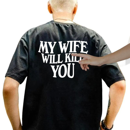 My Wife Will Kll You Shirt, Funny Husband Gift, Couple Tshirt, Valentineâ€™s Day Gift, Unisex Short Sleeve Tee, Classic Streetwear Men Top Cotton outfit