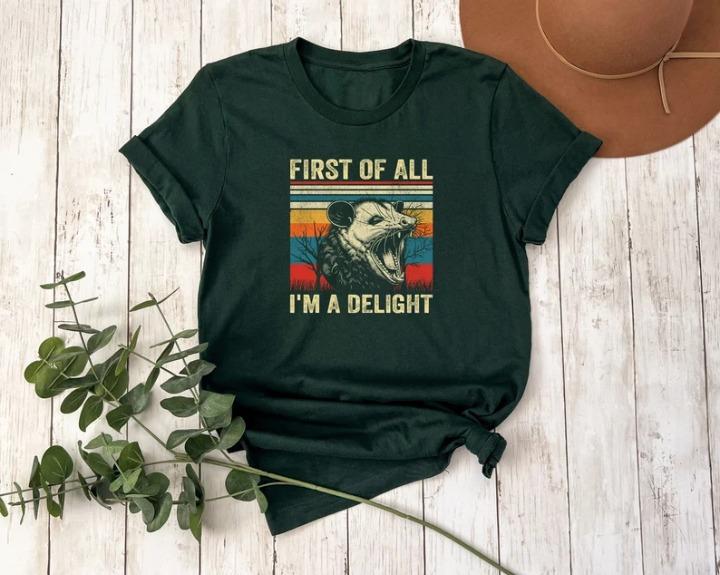 First Of All I'm A Delight T-shirt, Sarcastic Opossum Lover Tee, Funny Possum Shirt, Sarcastic Self-Love Apparel, Humorous Saying Tee, Gift for Him, G