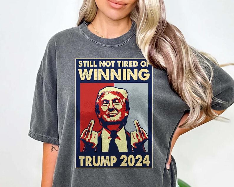 Still Not Tired of Winning President Trump Shirt, President 2024 Shirt, Trump Won Shirt, Republican Shirt, 47th President Shirt