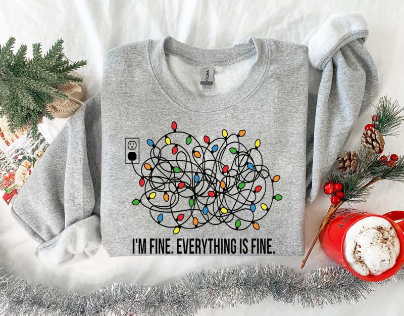 I'm Fine Everything Is Fine TshirtSweatshirtHoodie, Retro Crewneck, Gift For MyFriends, Cotton, Menswear Top