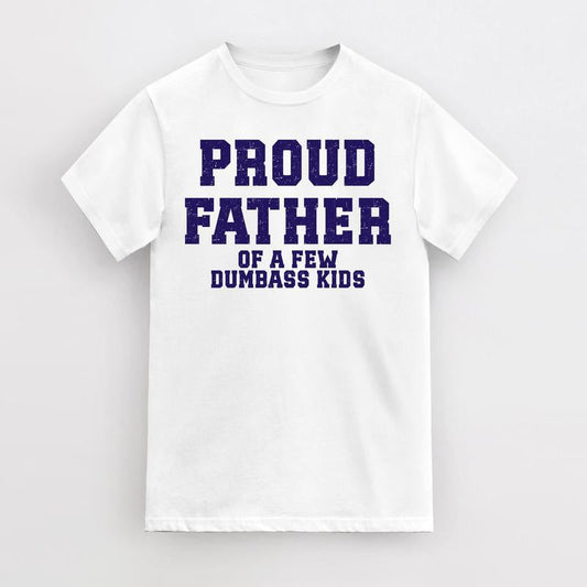 Funny Father's Day T-Shirt, Proud Father of a Few Dumbass Kids T-Shirt, Mens Father's Day T-Shirt