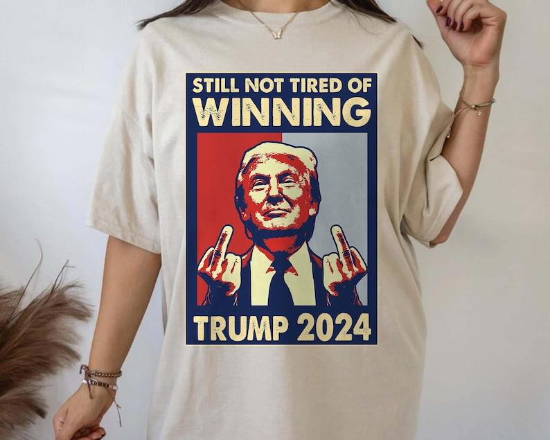 Still Not Tired of Winning President Trump Shirt, President 2024 Shirt, Trump Won Shirt, Republican Shirt, 47th President Shirt