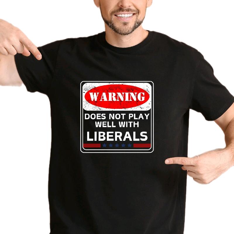 Warning Does not Play Well with Liberals T-Shirt for Men - Menswear, Top Cotton Natural Casual Crewneck Underwear Tshirt, Shortsleeve t shirt funny me