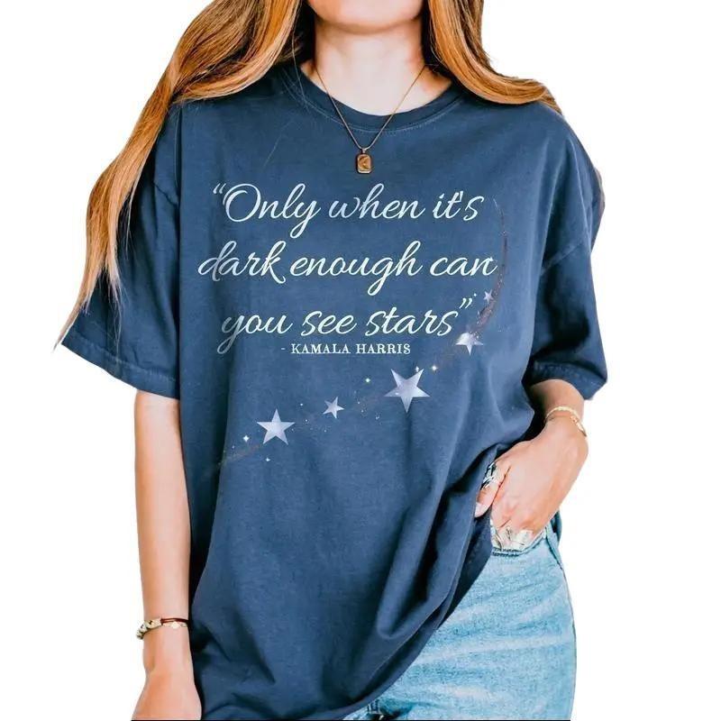 Fight The Light Only When It's Dark Enough Can You See The Stars T-Shirt, Kamala Quotes Tee, Unisex Cotton Graphic Tops