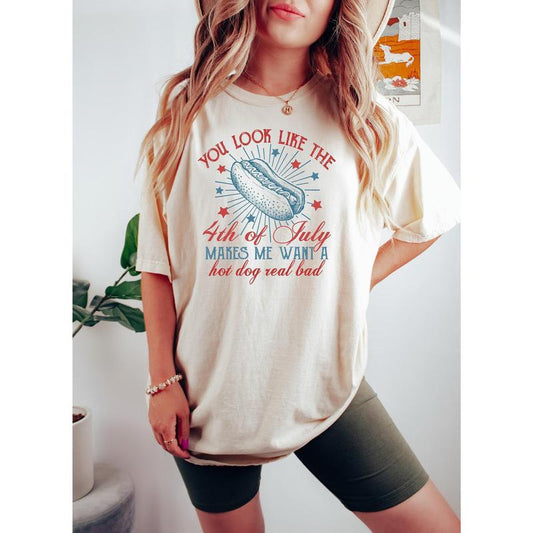 Funny 4th July Shirt, You Look Like The 4th Of July, Makes Me Want A Hot Dog Real Bad Shirt, Independence Day Tee, Hot Dog Lovers Shirt
