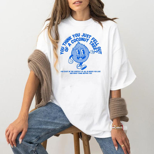 You Think You Fell Out Of A Coconut Tree T-shirt