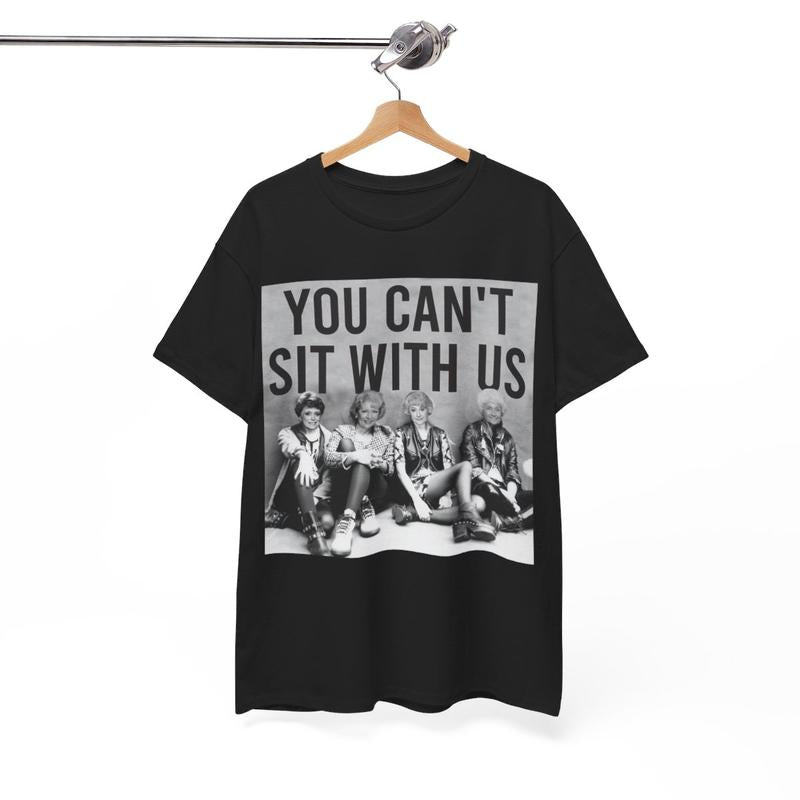 You Can't Sit With Us The Golden Girls Shirt,  Stay Golden Streetwear T-Shirt  Cotton Women