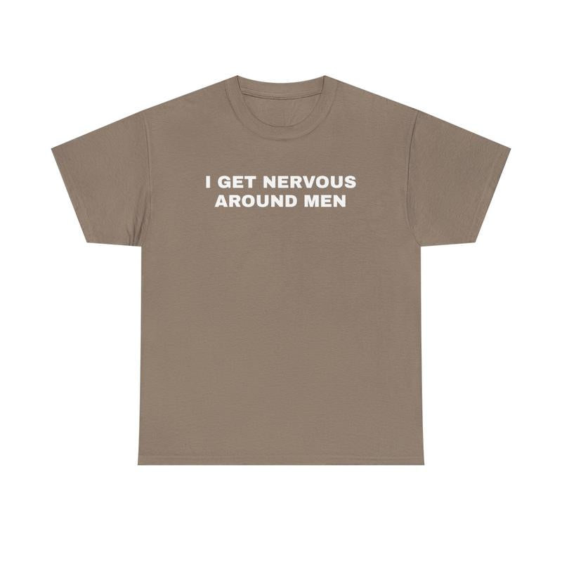 I Get Nervous Around Men Unisex Heavy Cotton Tee - Funny Shirt - Joke - Gift for Men and Women