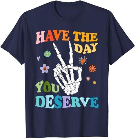 Skeleton Peace Have The Day You Deserve T-Shirt