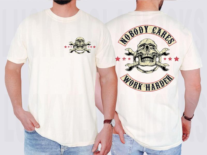 Mechanic nobody cares work harder 2sided Shirt,  shirt Unisex full color for men and women
