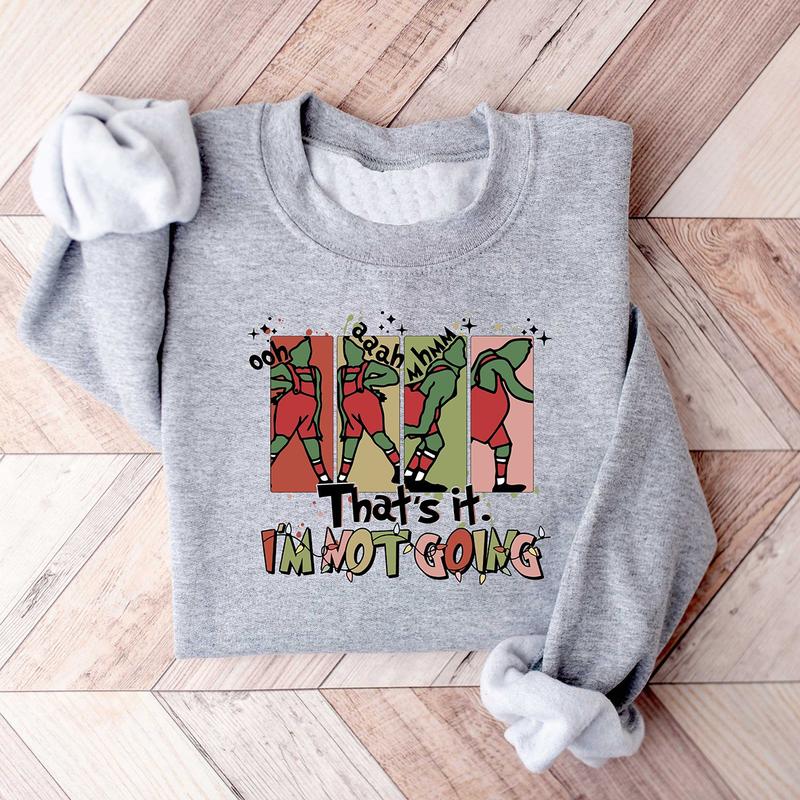 That's It I'm Not Going Christmas Grinch Crewneck Sweatshirt, Hoodie, T-shirt