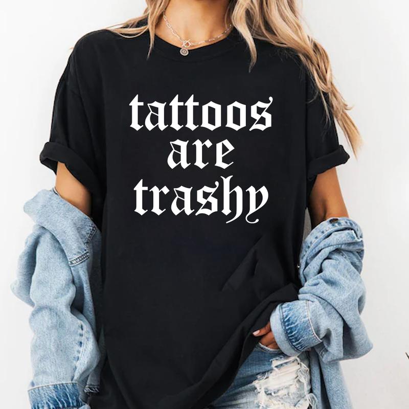 Tattoos Are Trashy Shirt, Sassy Gift, Funny Sarcastic Shirt, Tattoos Lover, Adult Humor Shirt, Husband T-shirt, Cotton Jersey Shortsleeve Sleeve